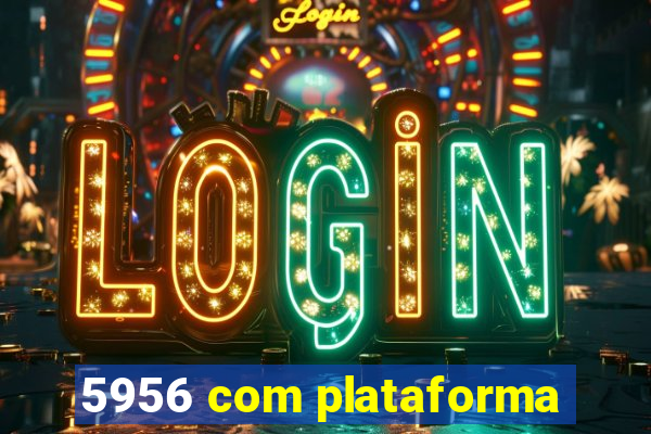 5956 com plataforma